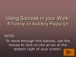 Using Sources in your Work: A Tutorial on Avoiding Plagiarism - slide 1