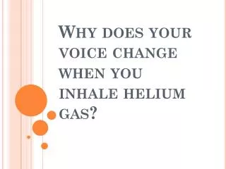 Why does your voice change when you inhale helium gas?