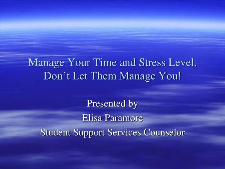 manage your time and stress level don t let them manage you