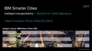 IBM Smarter Cities Intelligent transportations - Solution for Traffic Operations