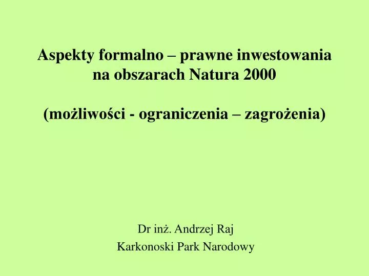 aspekty formalno prawne inwestowania na obszarach natura 2000 mo liwo ci ograniczenia zagro enia