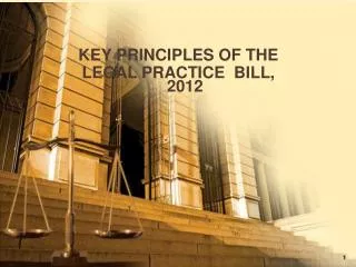 KEY PRINCIPLES OF THE LEGAL PRACTICE BILL, 2012