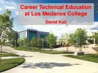 Career Technical Education at Los Medanos College David Kail