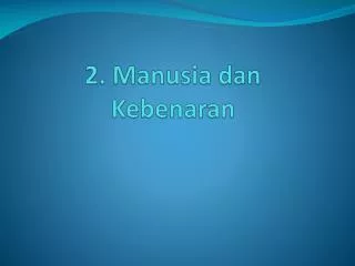 2 manusia dan kebenaran