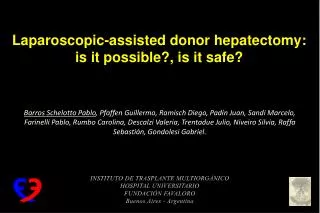 Laparoscopic-assisted donor hepatectomy: is it possible?, is it safe?
