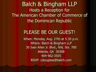 When: Monday, Aug. 27th at 5:30 p.m. Where: Balch &amp; Bingham LLP