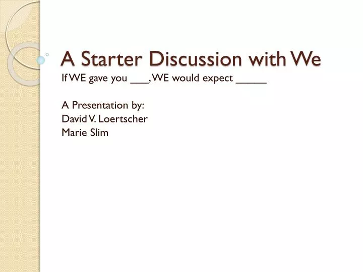 a starter discussion with we