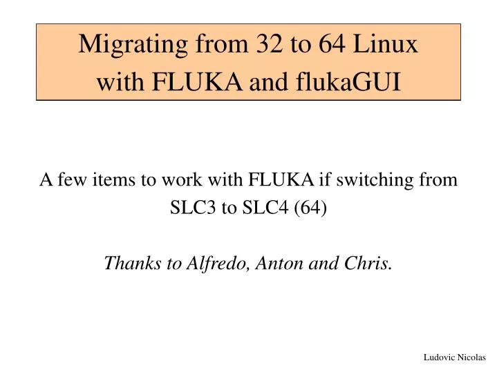 a few items to work with fluka if switching from slc3 to slc4 64 thanks to alfredo anton and chris