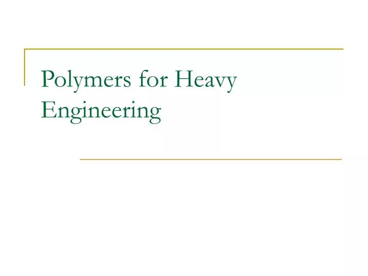polymers for heavy engineering