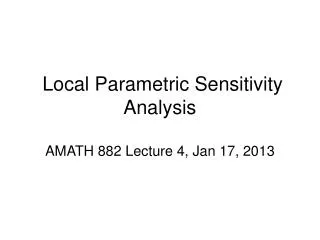 Local Parametric Sensitivity Analysis AMATH 882 Lecture 4, Jan 17, 2013