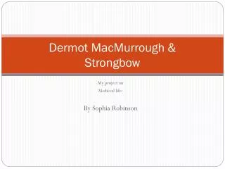 Dermot MacMurrough &amp; Strongbow