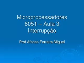 Microprocessadores 8051 – Aula 3 Interrupção