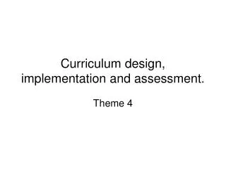 Curriculum design, implementation and assessment.