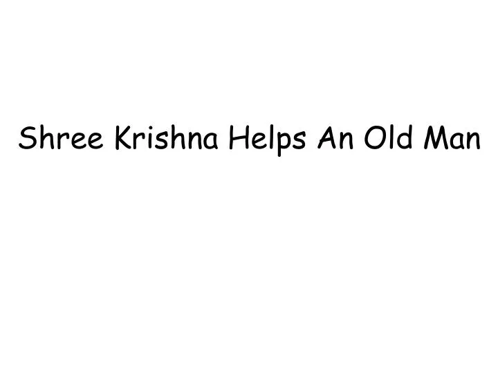 shree krishna helps an old man