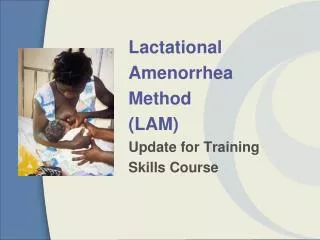 Lactational Amenorrhea Method (LAM) Update for Training Skills Course