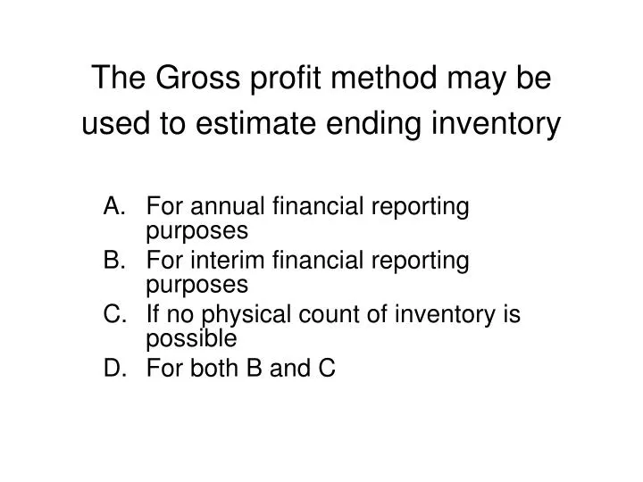 the gross profit method may be used to estimate ending inventory