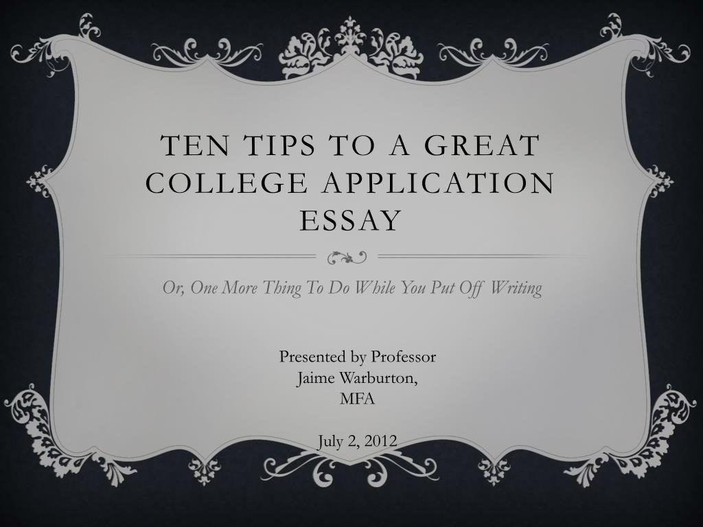 PPT - Ten Tips to a Great College Application Essay PowerPoint ...