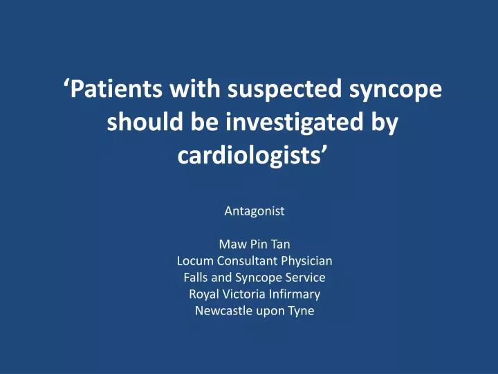 patients with suspected syncope should be investigated by cardiologists