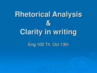 Rhetorical Analysis &amp; Clarity in writing