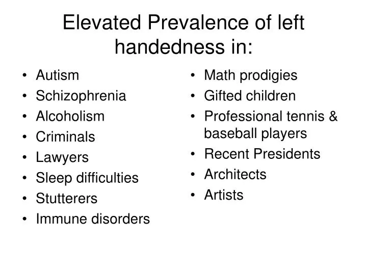 elevated prevalence of left handedness in