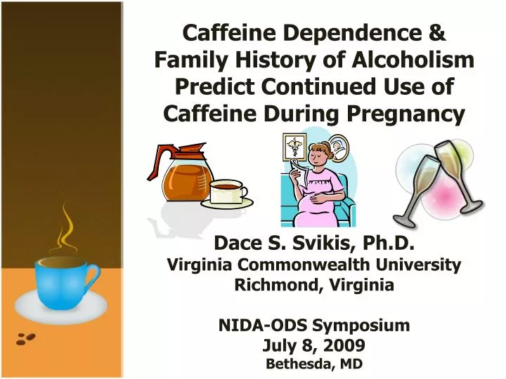 caffeine dependence family history of alcoholism predict continued use of caffeine during pregnancy