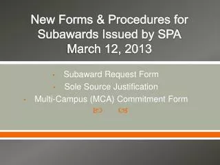New Forms &amp; Procedures for Subawards Issued by SPA March 12, 2013