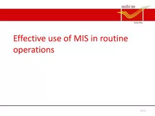Effective use of MIS in routine operations