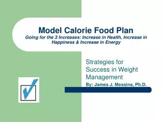 Strategies for Success in Weight Management By: James J. Messina, Ph.D.