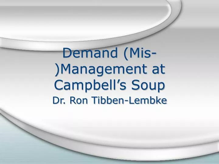 demand mis management at campbell s soup