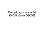 Everything you should KNOW about OZONE