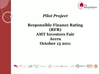 Pilot Project Responsible Finance Rating (RFR) AMT Investors Fair Accra October 13 2011