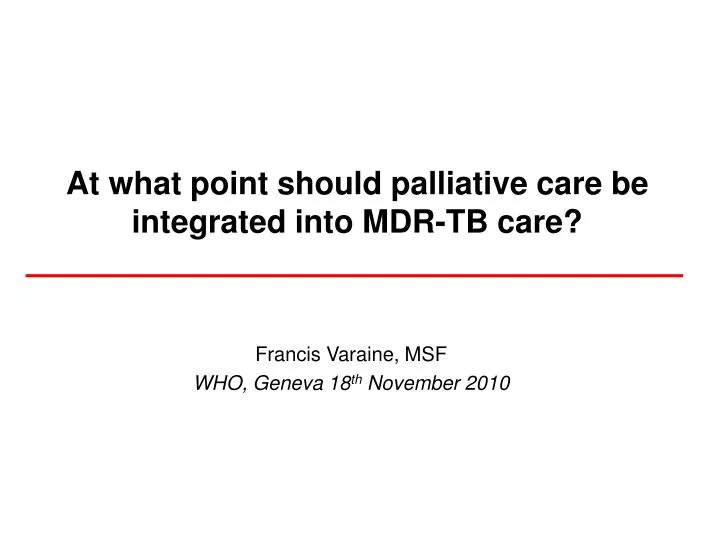 at what point should palliative care be integrated into mdr tb care