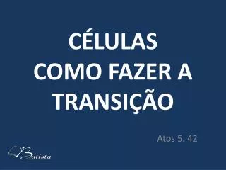 c lulas como fazer a transi o