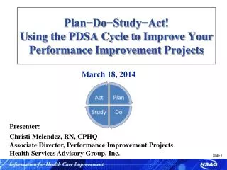 Plan?Do?Study?Act ! Using the PDSA Cycle to Improve Your Performance Improvement Projects