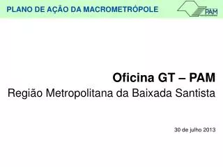 oficina gt pam regi o metropolitana da baixada santista 30 de julho 2013