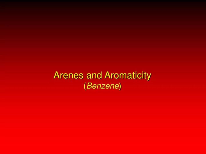 arenes and aromaticity benzene