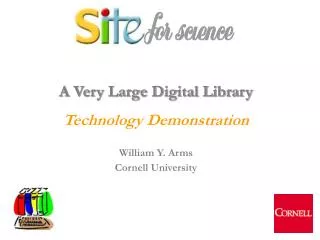 A Very Large Digital Library Technology Demonstration William Y. Arms Cornell University