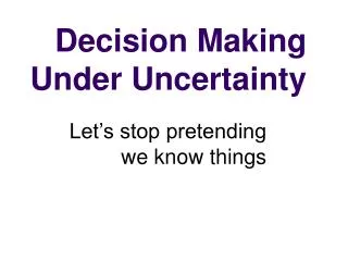 Decision Making Under Uncertainty