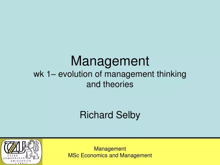 management wk 1 evolution of management thinking and theories