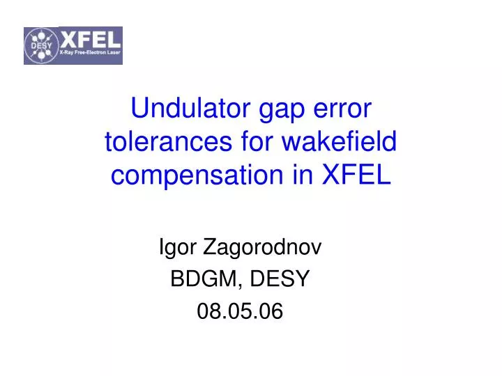 undulator gap error tolerances for wakefield compensation in xfel