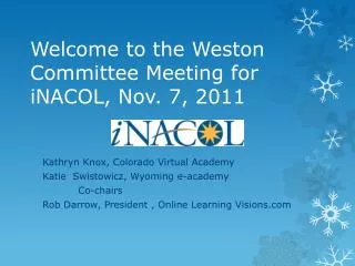 Welcome to the Weston Committee Meeting for iNACOL , Nov. 7, 2011