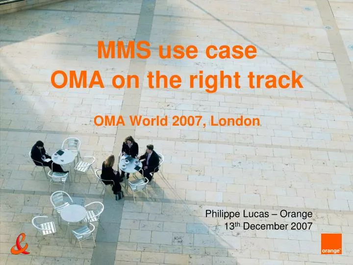 mms use case oma on the right track oma world 2007 london