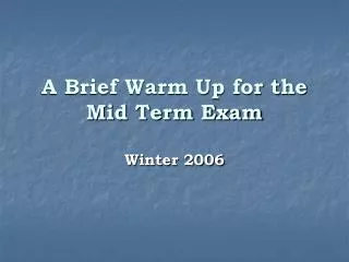 A Brief Warm Up for the Mid Term Exam