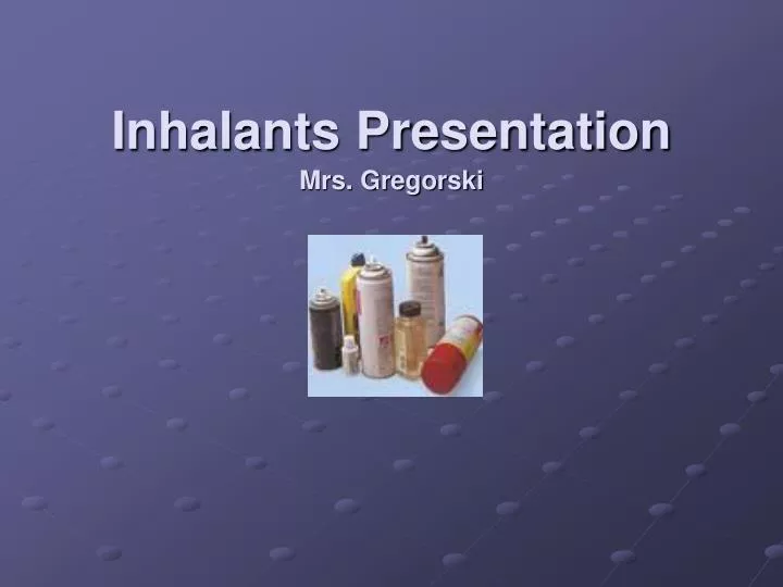 inhalants presentation mrs gregorski