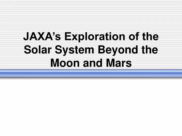 jaxa s exploration of the solar system beyond the moon and mars