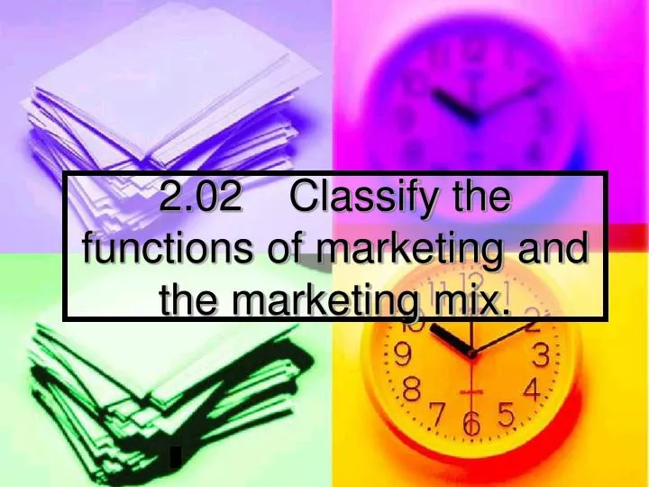 2 02 classify the functions of marketing and the marketing mix