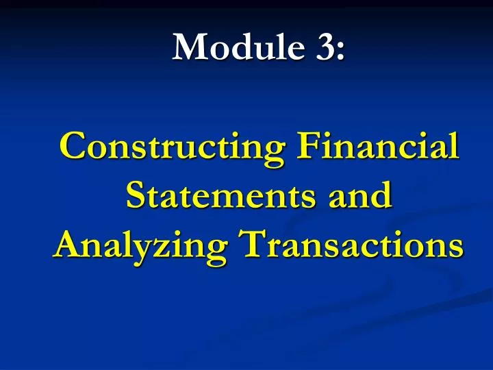 module 3 constructing financial statements and analyzing transactions