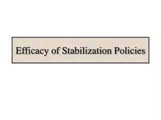 Efficacy of Stabilization Policies