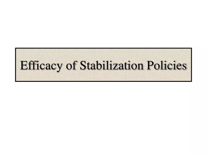efficacy of stabilization policies