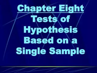 Chapter Eight Tests of Hypothesis Based on a Single Sample